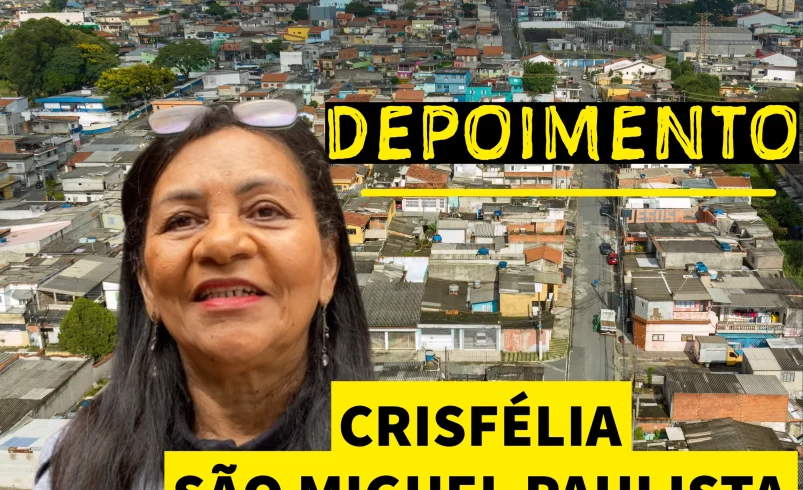 
  Depoimento – Crisfélia, São Miguel Paulista