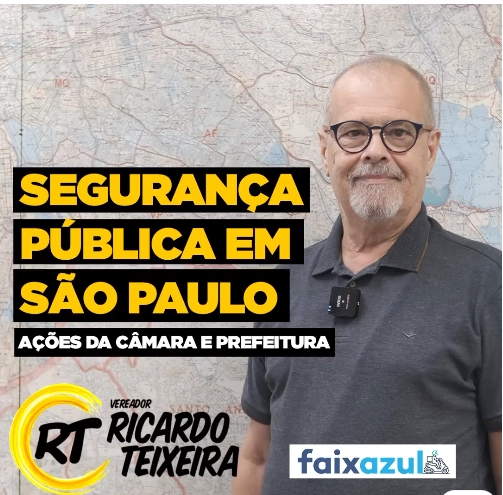 Vereador Ricardo Teixeira – Segurança Pública na cidade de São Paulo