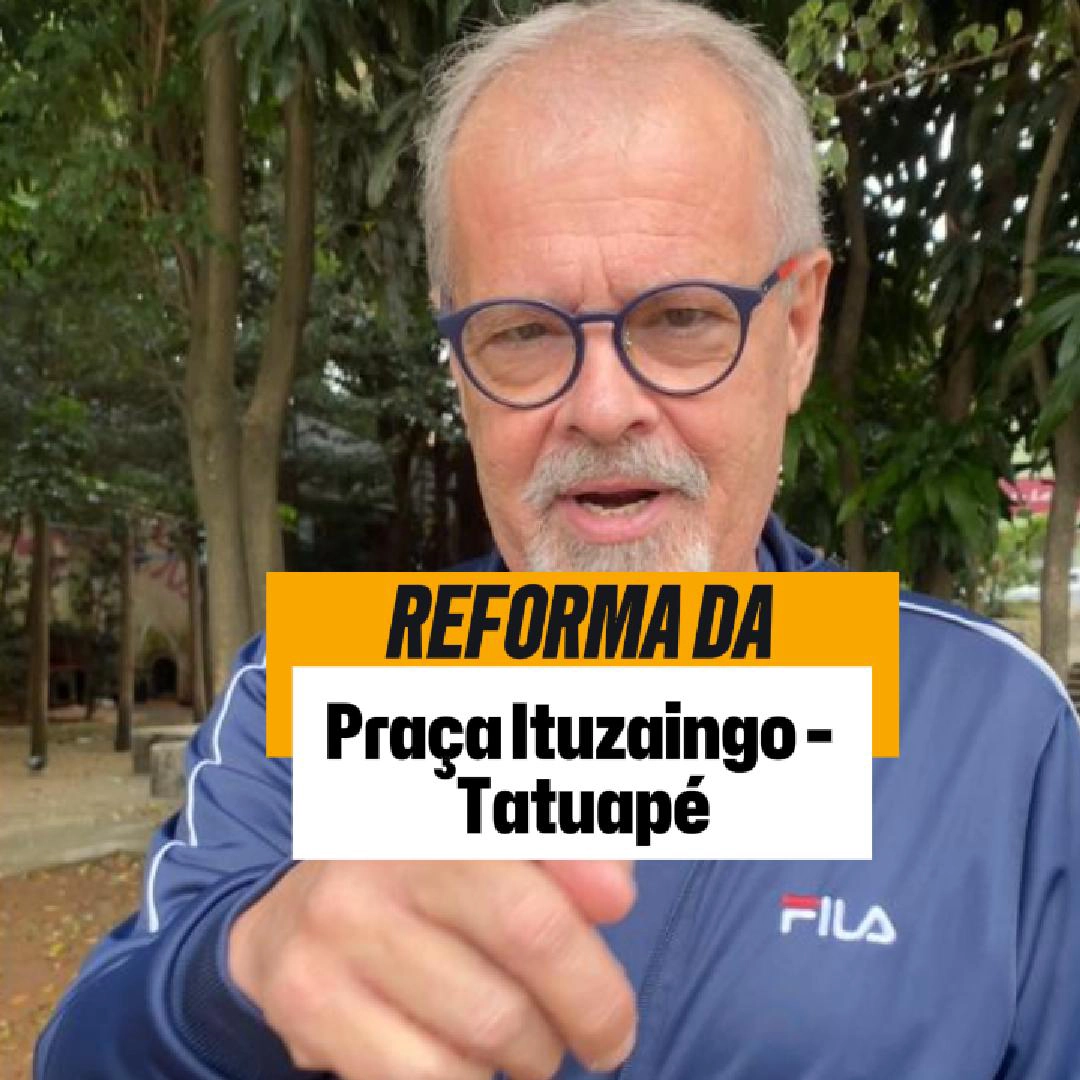 Vereador Ricardo Teixeira – Reforma da Praça Ituzaingo – Tatuapé