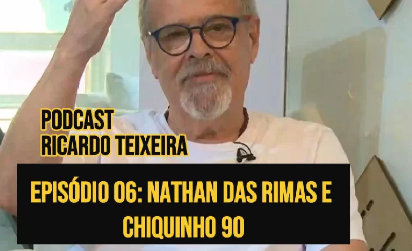 
  Podcast Ricardo Teixeira – Episódio 06: Nathan das Rimas e Chiquinho 90