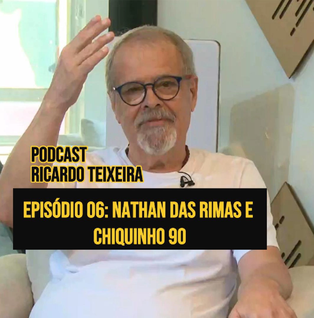 Podcast Ricardo Teixeira – Episódio 06: Nathan das Rimas e Chiquinho 90