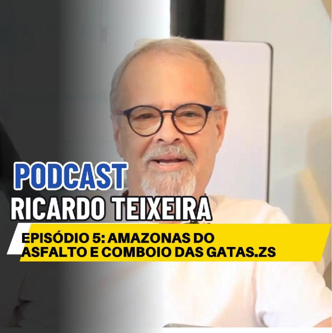 Podcast do Ricardo Teixeira – Episódio 05 – Amazonas do Asfalto e Comboio das Gatas