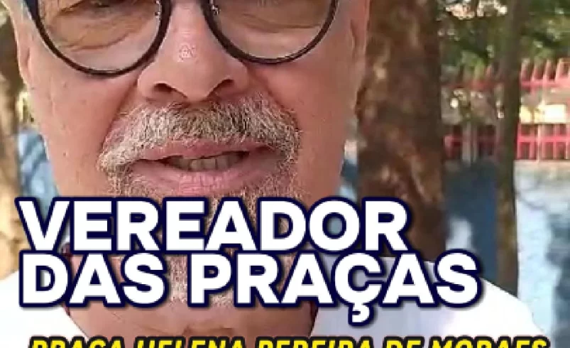 
  Vereador Ricardo Teixeira 44156 – Vereador das Praças – Helena Pereira de Moraes