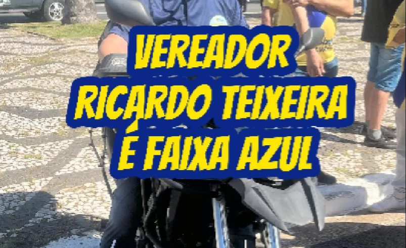 
  Vereador Ricardo Teixeira 44156 é Faixa Azul